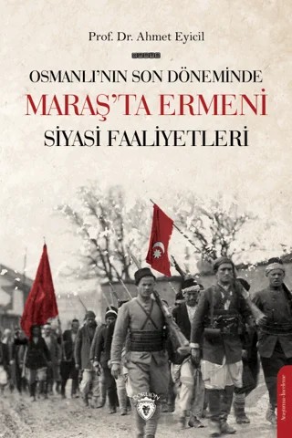 Osmanlı’nın Son Dönemi’nde Maraş’ta Ermeni Siyasi Faaliyetleri – Ahmet Eyicil – Dorlion Yayınları kitap kapağı