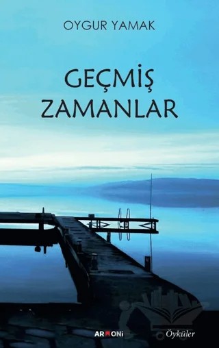 Geçmiş Zamanlar – Oygur YAMAK – Armoni Yayıncılık kitap kapağı