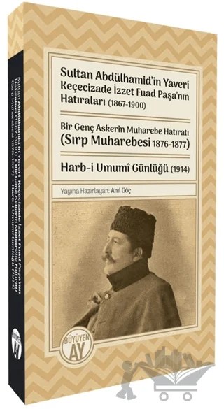 Sultan Abdülhamid’in Yaveri Keçecizade İzzet Fuad Paşa’nın Hatıraları (1867-1900) Bir Genç Askerin Muharebe Hatıratı (Sırp Muharebesi 1876-1877) Harb-i Umumî Günlüğü (1914) – Kolektif – Büyüyen Ay Yayınları kitap kapağı