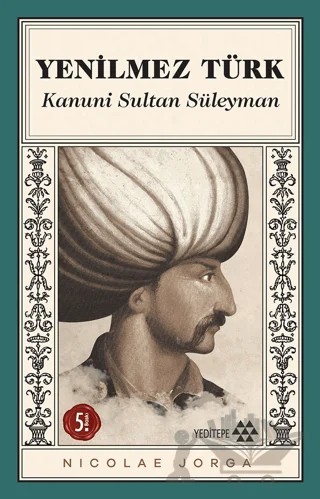 Yenilmez Türk Kanuni ve Dönemi – Nicolae Jorga – Yeditepe Yayınevi kitap kapağı