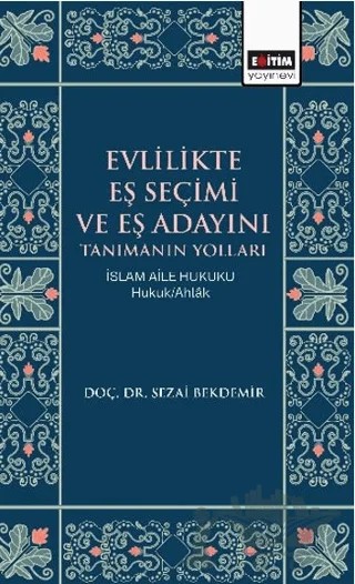Evlilikte Eş Seçimi ve Eş Adayını Tanımanın Yolları – Sezai Bekdemir – Eğitim Yayınevi - Bilimsel Eserler kitap kapağı