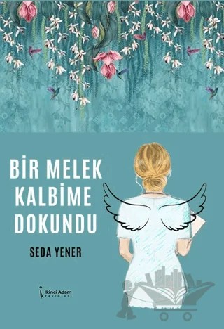 Bir Melek Kalbime Dokundu – Seda Yener – İkinci Adam Yayınları kitap kapağı