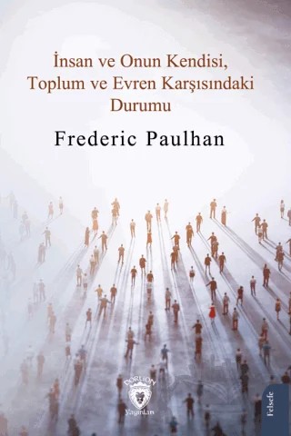İnsan ve Onun Kendisi, Toplum ve Evren Karşısındaki Durumu – Frederic Paulhan – Dorlion Yayınları kitap kapağı