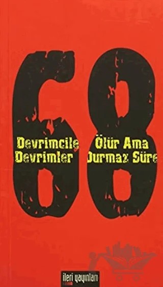 68 - Devrimciler Ölür Ama Devrimler Durmaz Sürer – Kolektif – İleri Yayınları kitap kapağı