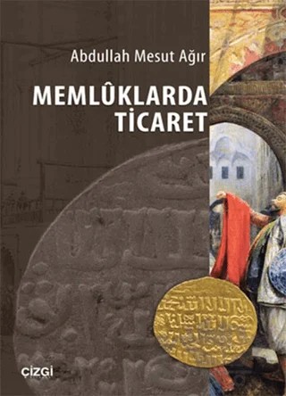 Memluklarda Ticaret – Abdullah Mesut Ağır – Çizgi Kitabevi Yayınları kitap kapağı