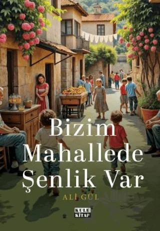 Bizim Mahallede Şenlik Var – Ali Gül – Kule Kitap kitap kapağı