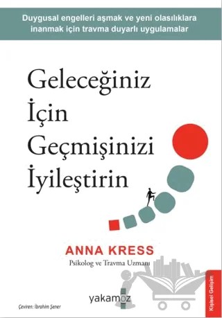 Geleceğiniz İçin Geçmişinizi İyileştirin – Anna Kress – Yakamoz Yayınevi kitap kapağı