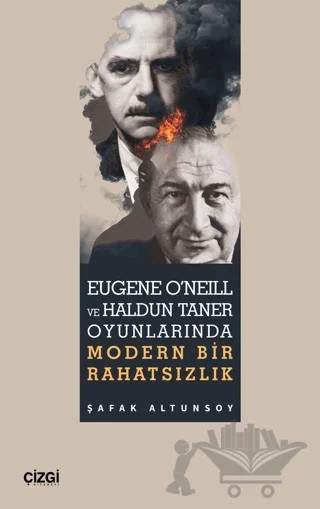 Eugene O'Neill ve Haldun Taner Oyunlarında Modern Bir Rahatsızlık – Şafak Altunsoy – Çizgi Kitabevi Yayınları kitap kapağı