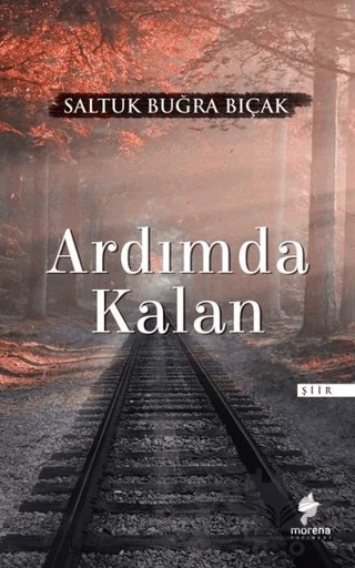 Ardımda Kalan – Saltuk Buğra Bıçak – Morena Yayınevi kitap kapağı