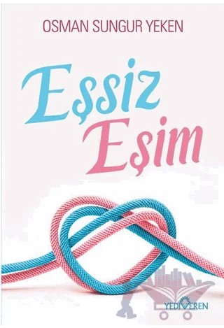 Eşsiz Eşim – Osman Sungur Yeken – Yediveren Yayınları kitap kapağı
