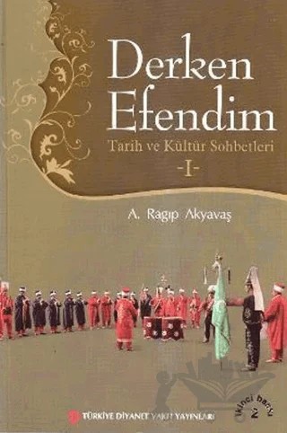 Derken Efendim - Tarih ve Kültür Sohbetleri - 1 – A. Ragıp Akyavaş – Türkiye Diyanet Vakfı Yayınları kitap kapağı