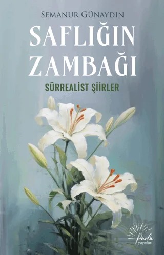 Saflığın Zambağı – Semanur Günaydın – Parla Yayınları kitap kapağı