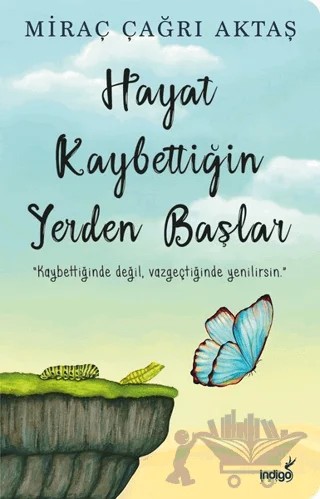 Hayat Kaybettiğin Yerden Başlar – Miraç Çağrı Aktaş – İndigo Kitap kitap kapağı