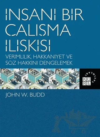 İnsani Bir Çalışma İlişkisi – John W. Budd – Küre Yayınları kitap kapağı