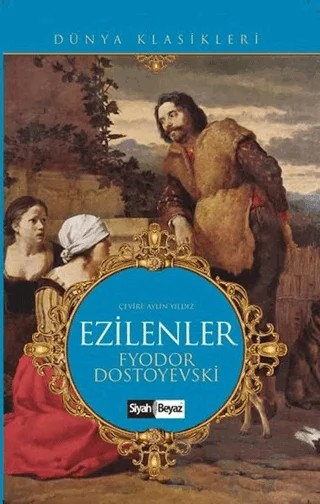 Ezilenler – Fyodor Mihayloviç Dostoyevski – Siyah Beyaz Yayınları kitap kapağı