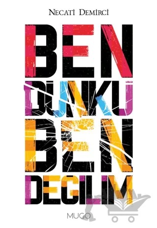 Ben Dünkü Ben Değilim – Necati Demirci – Mugo Yayınları kitap kapağı