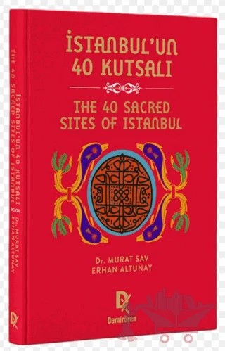 İstanbul’un 40 Kutsalı - The 40 Sacred Sites of Istanbul – Murat Sav, Erhan Altunay – Demirören Yayınları kitap kapağı