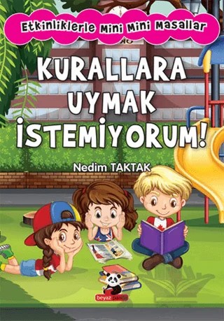 Kurallara Uymak İstemiyorum!: Etkinliklerle Mini Mini Masallar – Nedim Taktak – Beyaz Panda Yayınları kitap kapağı