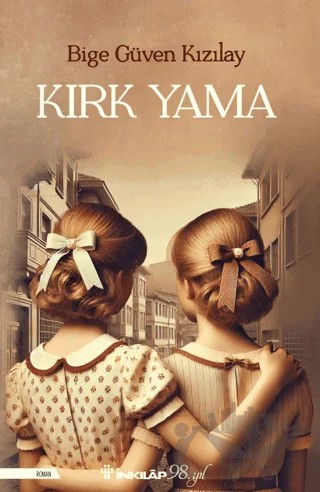 Kırk Yama – Bige Güven Kızılay – İnkılap Kitabevi kitap kapağı