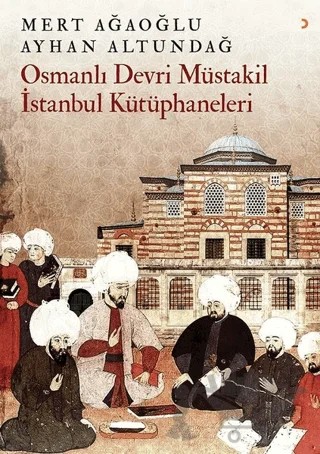 Osmanlı Devri Müstakil İstanbul Kütüphaneleri – Ayhan Altundağ, Mert Ağaoğlu – Cinius Yayınları kitap kapağı