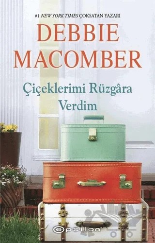 Çiçeklerimi Rüzgara Verdim – Debbie Macomber – Epsilon Yayınevi kitap kapağı