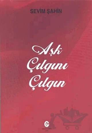 Aşk Çılgını Çılgın – Sevim Şahin – Can Yayınları (Ali Adil Atalay) kitap kapağı