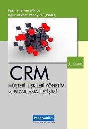 CRM Müşteri İlişkileri Yönetimi ve Pazarlama İletişim – Fazlı YILDIRIM (Dr.)Uğur Cevdet PANAYIRCI (Dr.) – Papatya Bilim kitap kapağı
