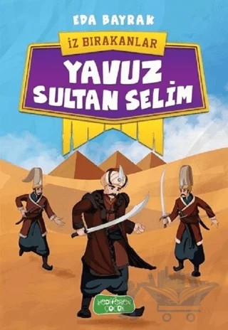 Yavuz Sultan Selim - İz Bırakanlar – Eda Bayrak – Yediveren Çocuk kitap kapağı
