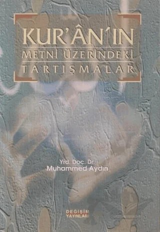 Kur’an’ın Metni Üzerindeki Tartışmalar – Muhammed Aydın – Değişim Yayınları kitap kapağı