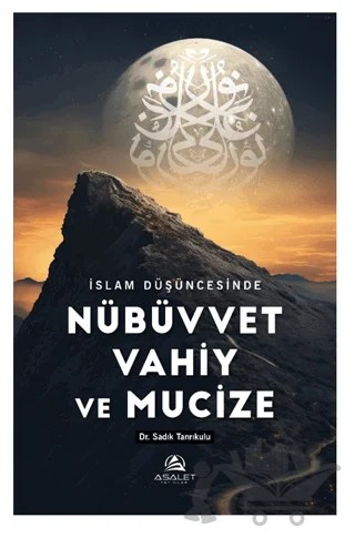 İslam Düşüncesinde Nübüvvet Vahiy ve Mucize – Sadık Tanrıkulu – Asalet Yayınları kitap kapağı