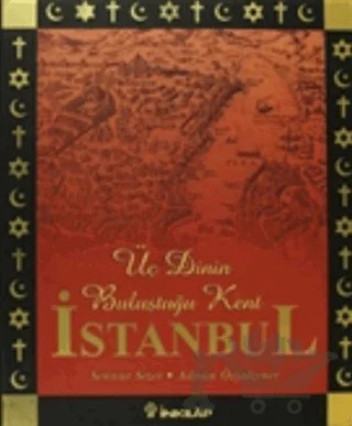 Üç Dinin Başkenti İstanbul – Adnan Özyalçıner, Şennur Sezer – İnkılap Kitabevi kitap kapağı