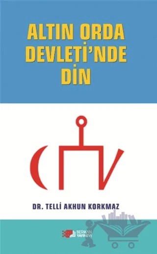 Altın Orda Devleti'nde Din – Telli Akhun Korkmaz – Berikan Yayınevi kitap kapağı