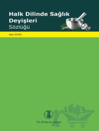 Halk Dilinde Sağlık Deyişleri Sözlüğü – Zafer Öztek – Türk Dil Kurumu Yayınları kitap kapağı