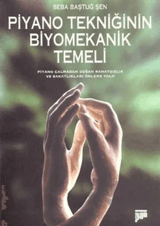 Piyano Tekniğinin Biyomekanik Temeli – Seba Baştuğ Şen – Pan Yayıncılık kitap kapağı