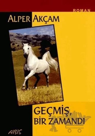 Geçmiş Bir Zamandı – Alper Akçam – Abis Yayıncılık kitap kapağı