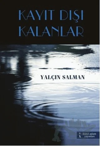 Kayıt Dışı Kalanlar – Yalçın Salman – İkinci Adam Yayınları kitap kapağı