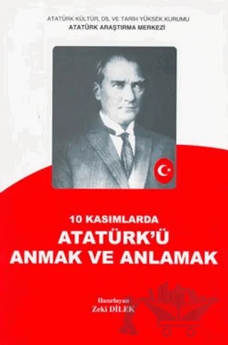 10 Kasımlarda Atatürk'ü Anmak ve Anlamak 2 – Zeki Dilek – Atatürk Araştırma Merkezi kitap kapağı