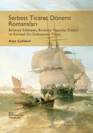 Serbest Ticaret Dönemi Romansları – Ayşe Çelikkol – Koç Üniversitesi Yayınları kitap kapağı