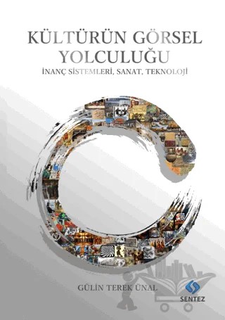 Kültürün Görsel Yolculuğu - İnanç Sistemleri, Sanat, Teknoloji – Gülin Terek Ünal – Sentez Yayınları kitap kapağı