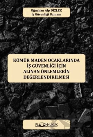 Kömür Maden Ocaklarında İş Güvenliği İçin Alınan Önlemlerin Değerlendirilmesi – Oğuzhan Alp Dizlek – Platon Hukuk kitap kapağı