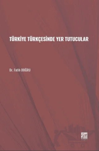 Türkiye Türkçesinde Yer Tutucular – Fatih Doğru – Gazi Kitabevi kitap kapağı