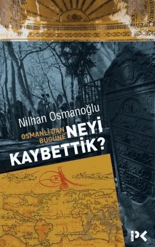 Osmanlı’dan Bugüne Neyi Kaybettik? – Nilhan Osmanoğlu – Profil Kitap kitap kapağı