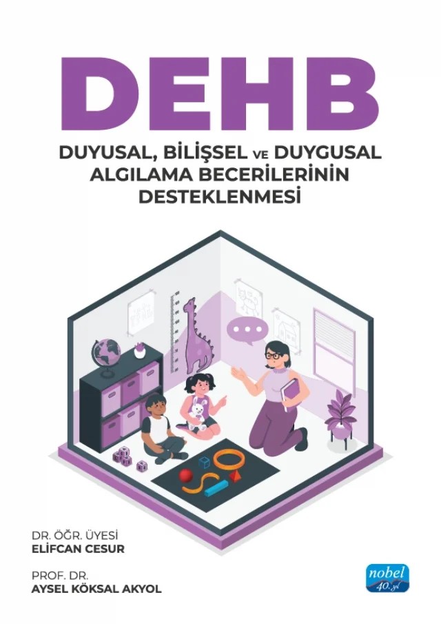 DEHB: Duyusal, Bilişsel ve Duygusal Algılama Becerilerinin Desteklenmesi – Elifcan Cesur, Aysel Köksal Akyol – Nobel Akademik Yayıncılık kitap kapağı