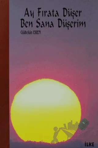Ay Fırat'a Düşer Ben Sana Düşerim – Gültekin Eren – İlke Kitabevi Yayınları kitap kapağı