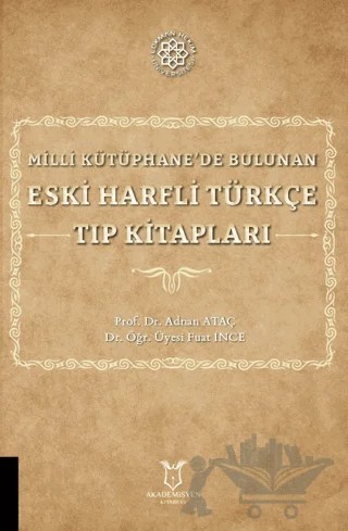 Milli Kütüphane'de Bulunan Eski Harfli Türkçe Tıp Kitapları – Fuat İnce, Adnan Ataç – Akademisyen Kitabevi kitap kapağı