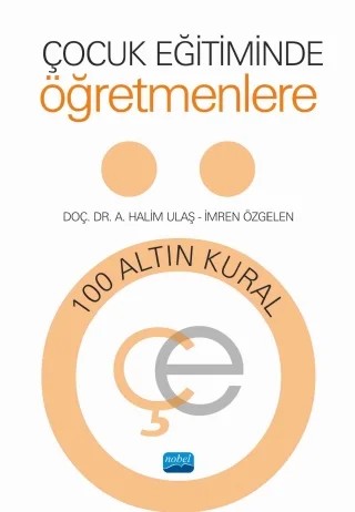 Çocuk Eğitiminde Öğretmenlere 100 Altın Kural – A. Halim Ulaş, İmren Özgelen – Nobel Akademik Yayıncılık kitap kapağı