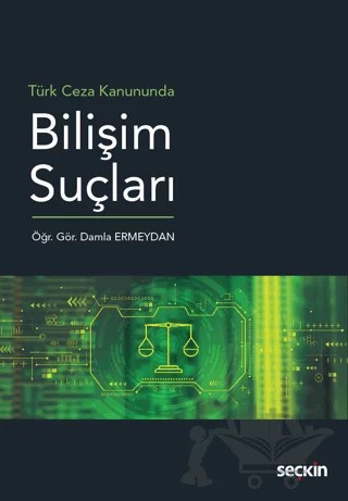 Türk Ceza Kanununda Bilişim Suçları – Damla Ermeydan – Seçkin Yayıncılık kitap kapağı