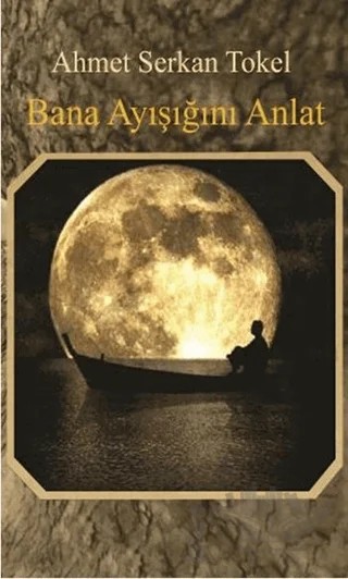 Bana Ayışığını Anlat – Ahmet Serkan Tokel – Kanguru Yayınları kitap kapağı