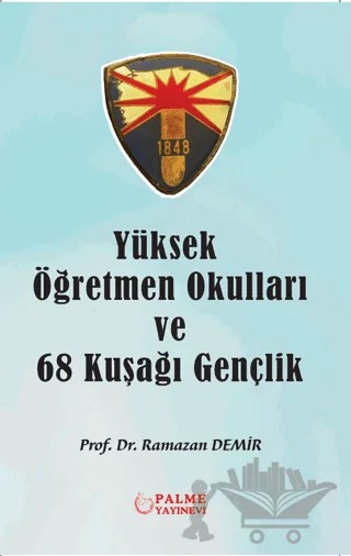 Yüksek Öğretmen Okulları ve 68 Kuşağı Gençlik – Ramazan Demir – Palme Yayıncılık kitap kapağı