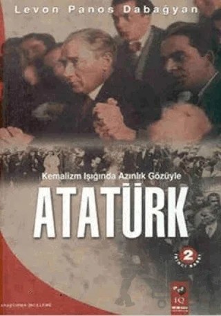 Kemalizm Işığında Azınlık Gözüyle Atatürk – Levon Panos Dabağyan – IQ Kültür Sanat Yayıncılık kitap kapağı